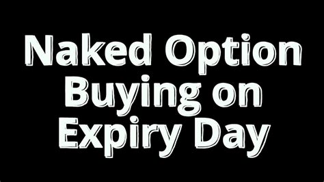 Unlocking Explosive Potential Naked Option Buying On Expiry