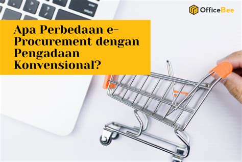 Apa Perbedaan E Procurement Dengan Pengadaan Konvensional Officebee