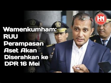 Wamenkumham RUU Perampasan Aset Akan Diserahkan Ke DPR 16 Mei YouTube