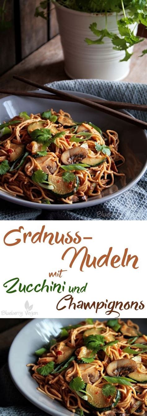 Asiatische Erdnuss Nudeln Mit Zucchini Und Champignons Rezept