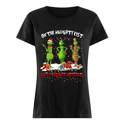 Grinch On The Naughty List And I Regret Nothing Christmas Shirt Trend Tee Shirts Store