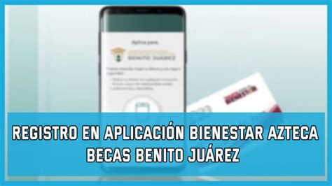 App Bienestar Azteca ¿ Cómo Cobrar Registrarse E Iniciar Sesión