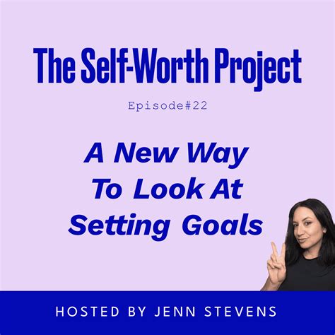 Episode #22: A New Way To Look At Setting Goals - The Self-Worth Project