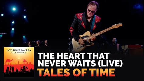 Joe Bonamassa The Heart That Never Waits Live Tales Of Time