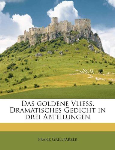 Das Goldene Vliess Dramatisches Gedicht In Drei Abteilungen By Franz