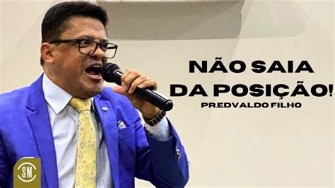 N O Saia Da Posi O Mensagem Poderosa Pr Edvaldo Filho Youtube