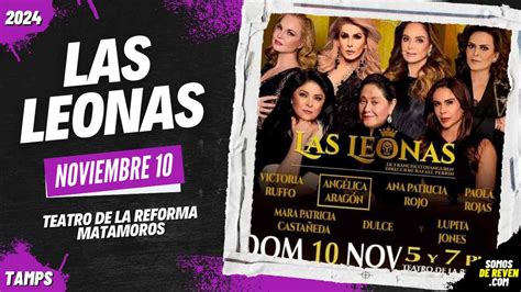 PRECIOS LAS LEONAS EN MATAMOROS TEATRO DE LA REFORMA 2024 Archivos