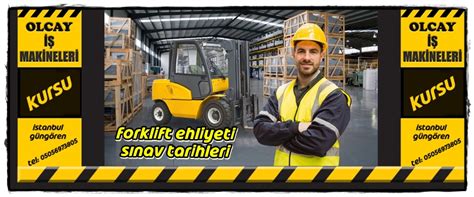 Forklift Ehliyeti S Nav Tarihi Olcay Makineleri Kursu