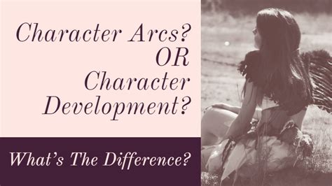 Character Arcs Or Character Development? What’s The Difference? - Writers Write