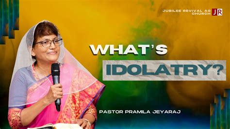 17 09 2023 What S Idolatry Pastor Pramila Jeyaraj YouTube