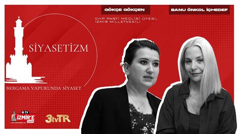 CHP Parti Meclisi Üyesi İzmir Milletvekili Gökçe Gökçen Siyasetizm