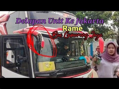 Rame Bus Gumarang Jaya Delapan Unit Ke Jakarta YouTube