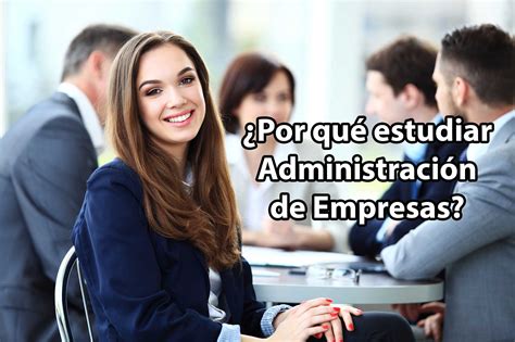 Por Qu Estudiar Administraci N De Empresas