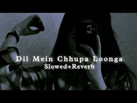 Dil Mein Chhupa Loonga Slowed Reverb NV Lofi YouTube