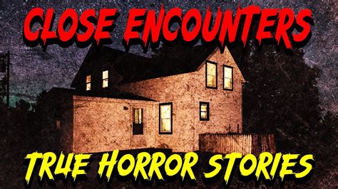 3 Disturbing Close Encounters Horror Stories Vol 1 True Scary