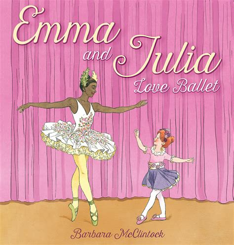 Emma and Julia Love Ballet: McClintock, Barbara, McClintock, Barbara