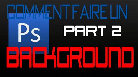 TUTO Comment Faire Un Background Youtube Simple Partie 2 YouTube