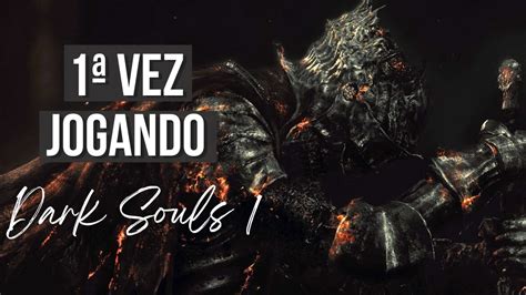 DARK SOULS 1 PARTE 2 PRIMEIRA VEZ JOGANDO YouTube