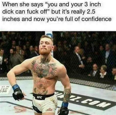 When She Says You And Your 3 Inch Dick Can Fuck Off But It S Really 2 5 Inches And Now You Re