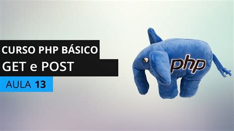 Curso Php Básico Get E Post Aula 13 Youtube