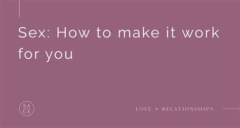 Sex How To Make It Work For You — The Sage Society