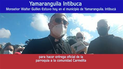 YAMARANGUILA INTIBUCA Monseñor Walter Guillen Estuvo hoy en el