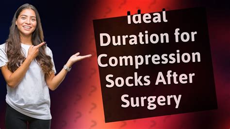 How Many Hours A Day Should You Wear Compression Socks After Surgery