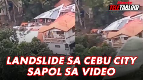 Landslide Sa Cebu City Sapol Sa Video Abante Tnt