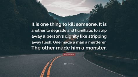 Amy Harmon Quote It Is One Thing To Kill Someone It Is Another To