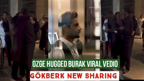 Zge Yagiz Hugged Burak Viral Vedio G Kberk Demirci New Sharing Youtube