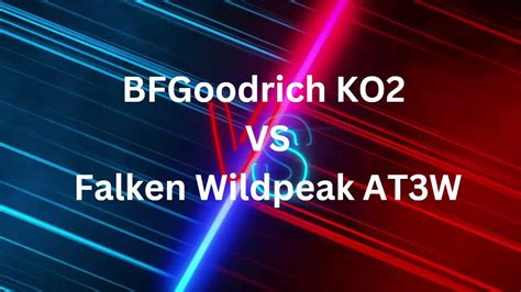 BFGoodrich KO2 VS Falken Wildpeak AT3W