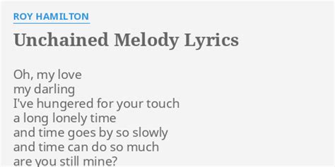 "UNCHAINED MELODY" LYRICS by ROY HAMILTON: Oh, my love my...