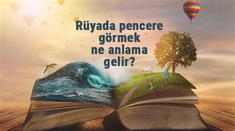 Rüyada pencere görmek ne anlama gelir Rüyada pencere açmak kapatmak