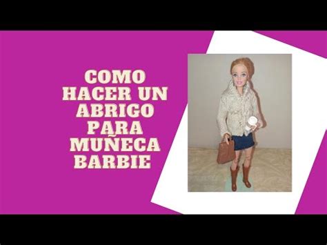 cómo hacer abrigo para muñeca Barbie YouTube