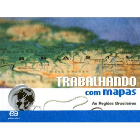 Tudo Sobre Trabalhando Mapas as Regiões Brasileiras