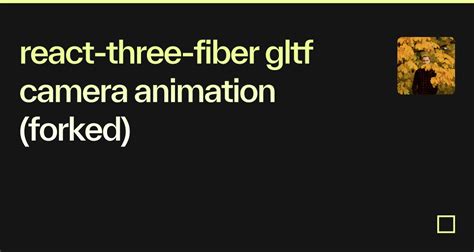 React Three Fiber Gltf Camera Animation Forked Codesandbox