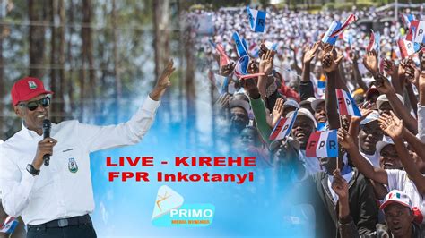 Live Kurikira Kwiyamamaza K Umukandida Wa Fpr Inkotanyi Paul Kagame I