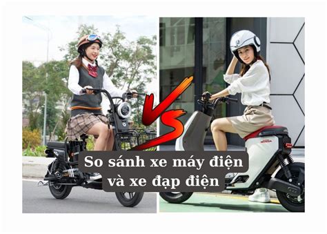 So sánh giữa xe máy điện và xe đạp điện Lựa chọn nào là phù hợp Mytour