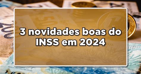 Novos Pagamentos VitÓria Dos Aposentados Do Inss 3 Mudanças Boas Em 2024 Confira Aqui Os