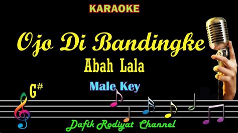 Ojo Di Bandingke Karaoke Abah Lala Nada Pria Cowok Male Key G