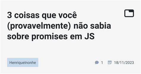 Coisas Que Voc Provavelmente N O Sabia Sobre Promises Em Js