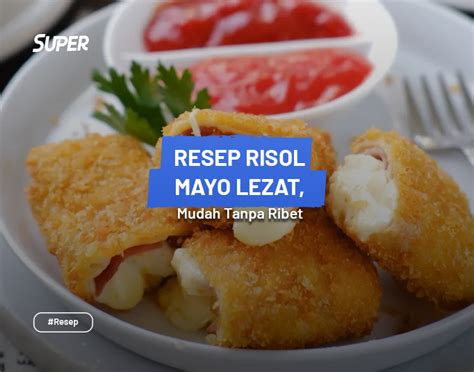 8 Resep Risol Mayo Gurih Nikmat Mudah Anti Gagal