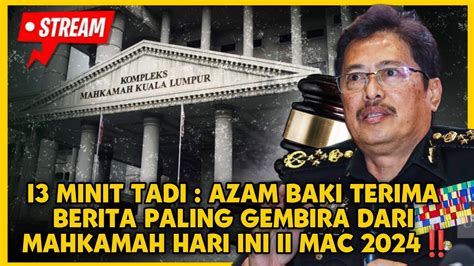 Minit Tadi Azam Baki Terima Berita Paling Gembira Dari Mahkamah