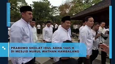 Prabowo Sholat Idul Adha H Di Masjid Nurul Wathan Hambalang