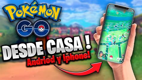 Como Jugar Pokemon Go Sin Salir De Casa 2021 Andriod Y Iphone