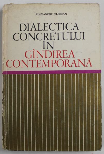 Dialectica Concretului In Gandirea Contemporana De Alexandru Florian