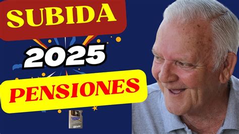 𝐒𝐔𝐁𝐈𝐃𝐀 𝐃𝐄 𝐏𝐄𝐍𝐒𝐈𝐎𝐍𝐄𝐒 𝟐𝟎𝟐𝟓 Cuanto suben las Pensiones en 2025 esta es