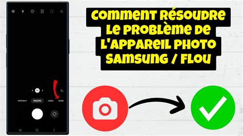 Comment résoudre le problème de l appareil photo Samsung Flou 2024