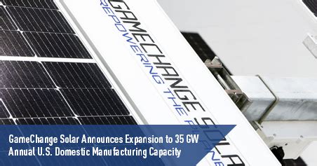 Gamechange Solar Announces Expansion Of U S Domestic Manufacturing