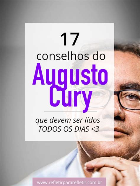 17 Conselhos Incríveis E Inteligentes Do Augusto Cury Para Você Usar Na